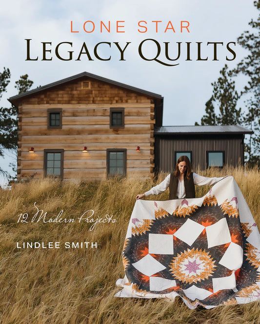 Lone Star Legacy: 12 Modern Projects by Lindlee Smith