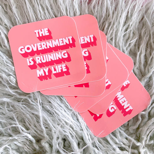 The Government Is Ruining My Life Sticker
