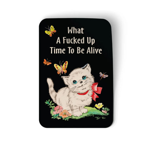What A F***ed Up Time To Be Alive Sticker