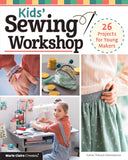 Kids Sewing Workshop: 26 Projects For Young Makers