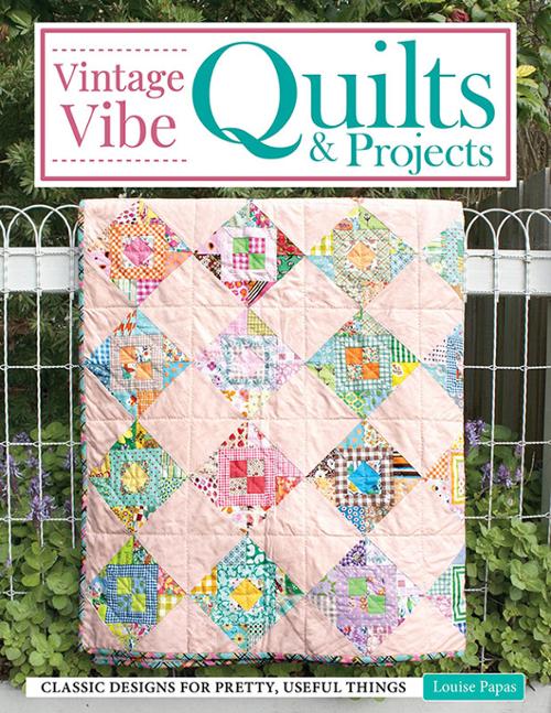 Vintage Vibe: Quilts & Projects by Louise Papas