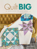 Quilt Big: Bigger Blocks for Faster Finishes
