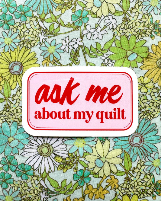 Ask Me About My Quilt Vinyl Sticker