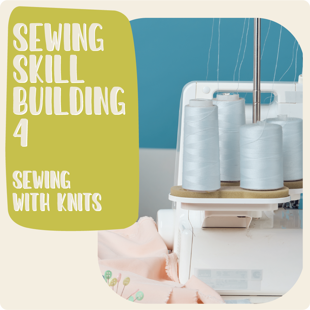 Sewing Skill Building 4 w/ Haley - Sewing with Knits