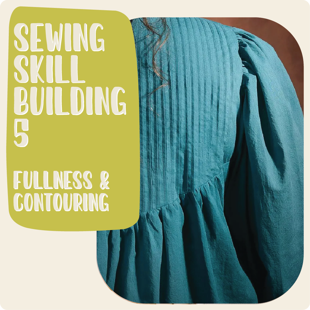 Sewing Skill Building 5 w/ Haley - Fullness & Contours