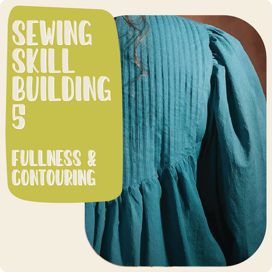 Sewing Skill Building 5 w/ Haley - Fullness & Contours
