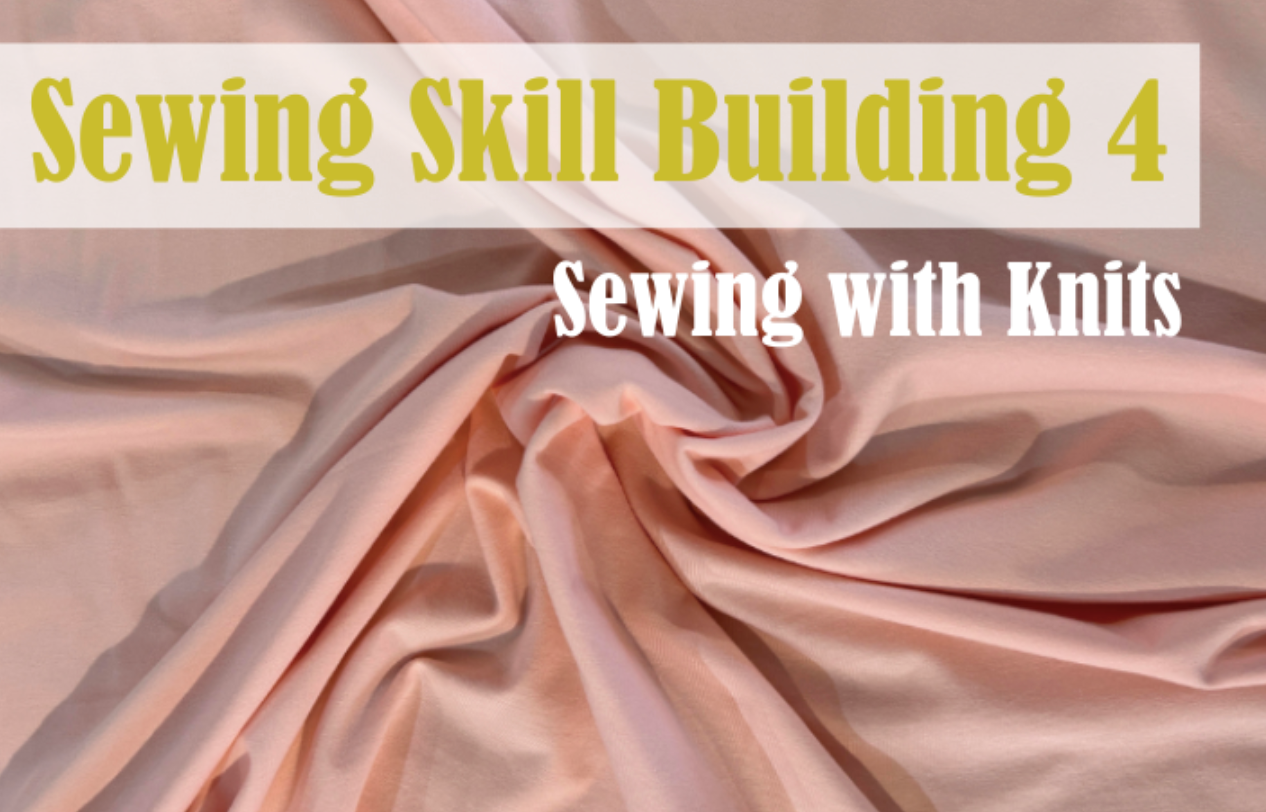 Sewing Skill Building 4 w/Haley - Sewing with Knits