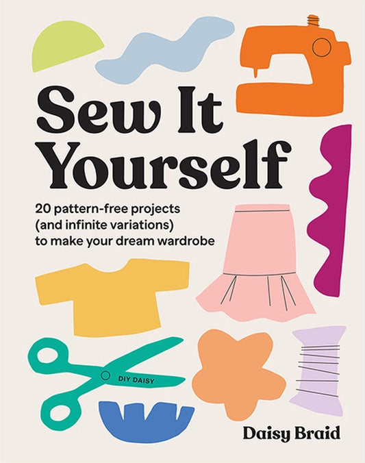 Sew It Yourself by Daisy Braid