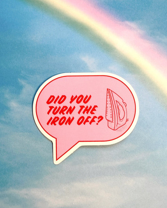 Did You Turn the Iron Off? Vinyl Sticker