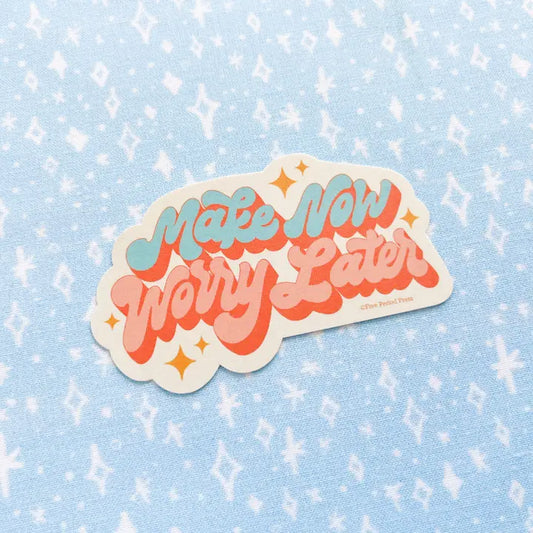 Make Now, Worry Later Vinyl Sticker