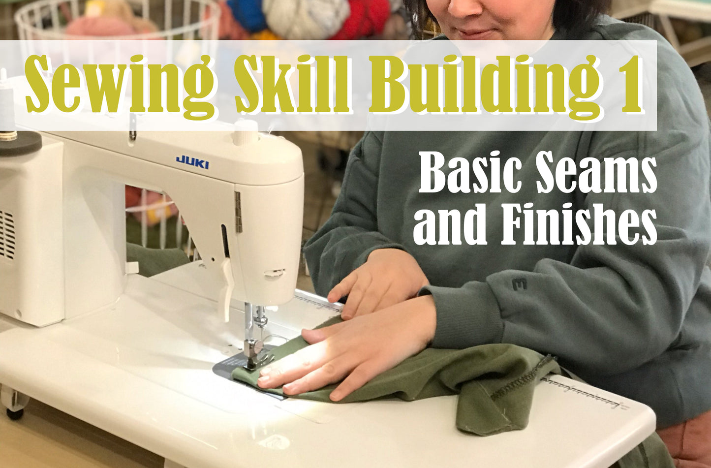 Sewing Skill Building 1 - Basic Seams and Finishes w/Haley