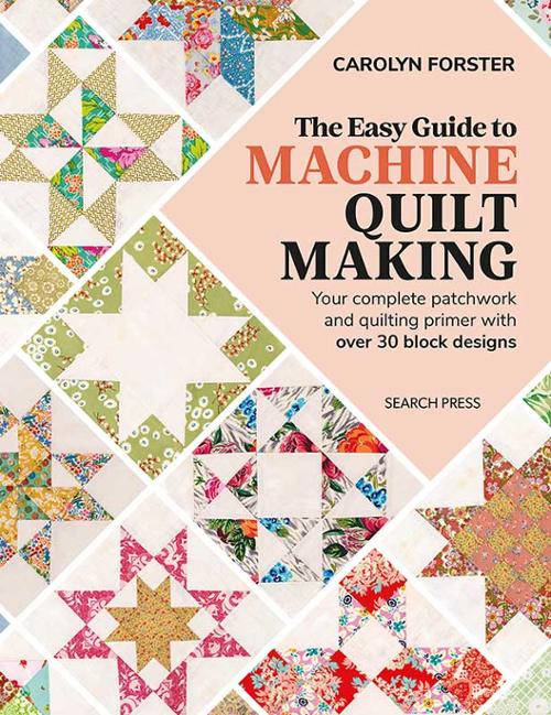 The Easy Guide to Machine Quilt Making by Carolyn Foster