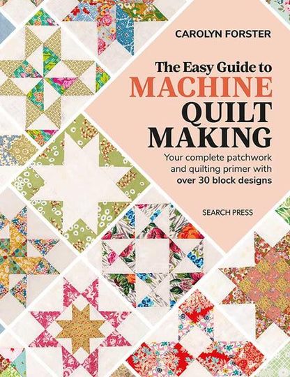 The Easy Guide to Machine Quilt Making by Carolyn Foster