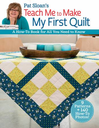 Teach Me to Make My First Quilt by Pat Sloan