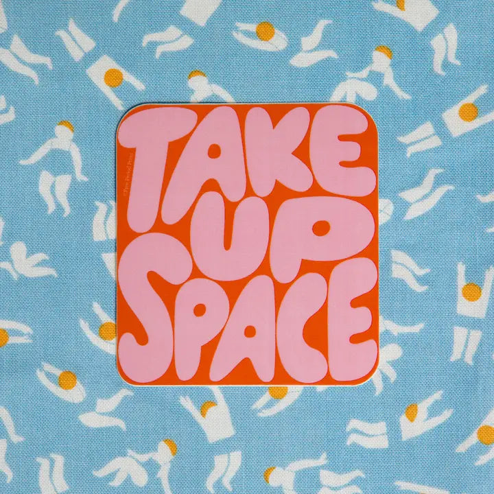 Take up Space Vinyl Sticker