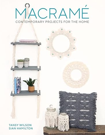 Macrame: Contemporary Projects for the Home