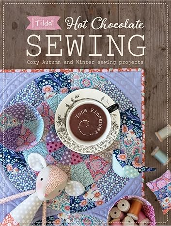 Tilda Hot Chocolate Sewing: Cozy Autumn and Winter Sewing Projects by Tone Finnanger