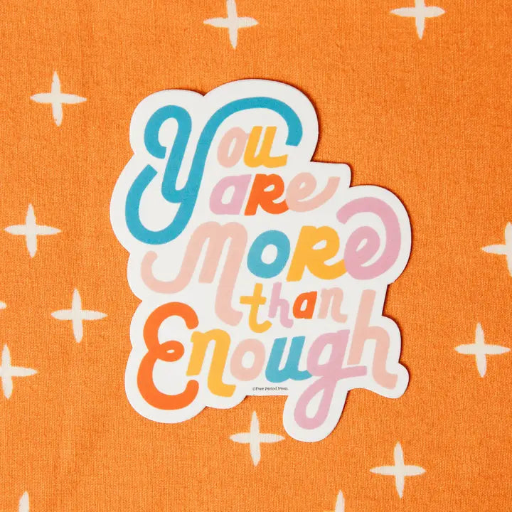 You Are More Than Enough Vinyl Sticker