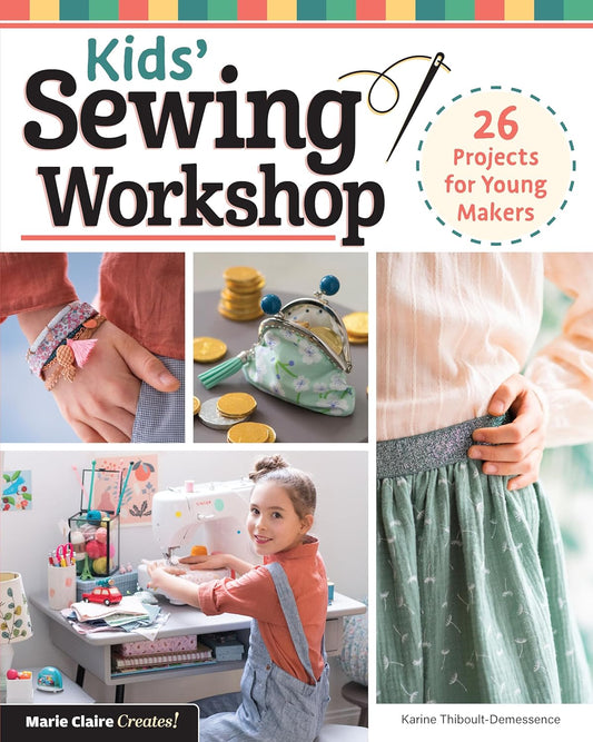 Kids Sewing Workshop: 26 Projects For Young Makers