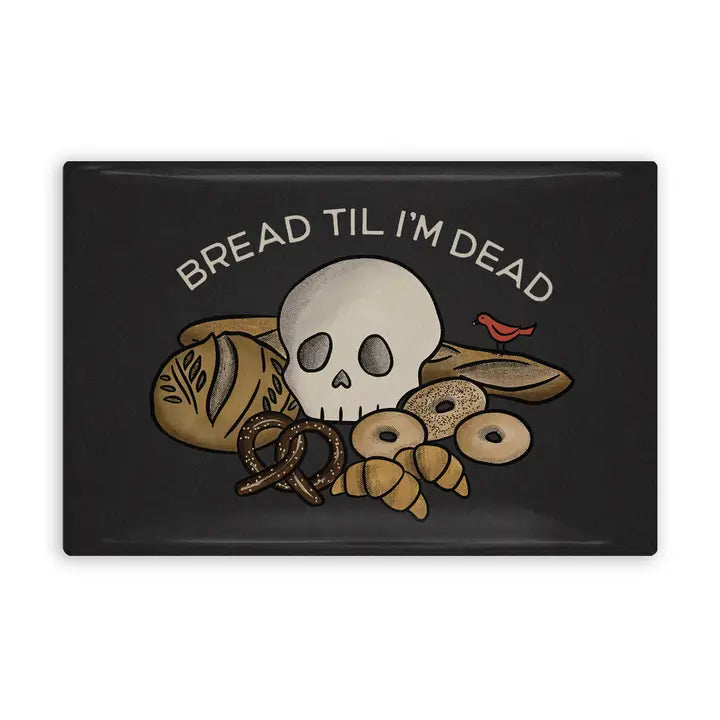 Bread 'Til I'm Dead Magnet