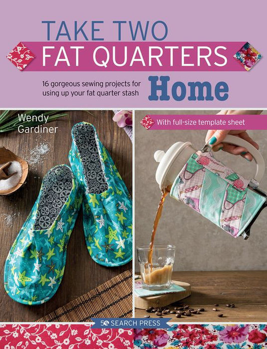 Take Two Fat Quarters: Home by Wendy Gardiner