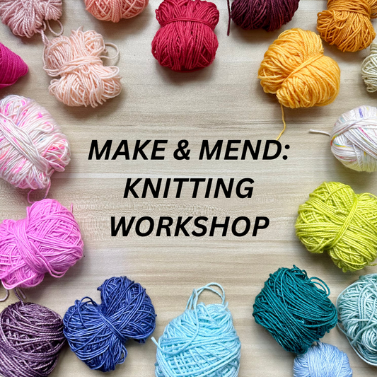 Make & Mend: Knitting Workshop w/ Sarah