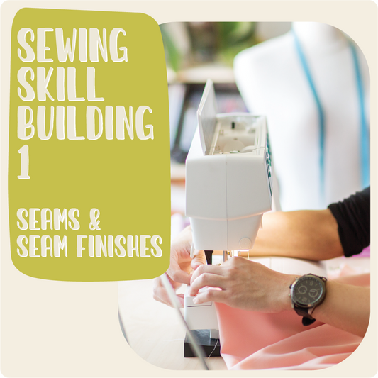 Sewing Skill Building 1 - Basic Seams and Finishes w/ Haley