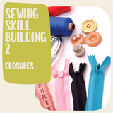 Sewing Skill Building 2 w/ Haley - Closures
