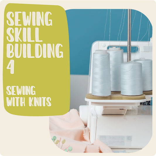 Sewing Skill Building 4 w/ Haley - Sewing with Knits