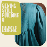 Sewing Skill Building 5 w/ Haley - Fullness & Contours