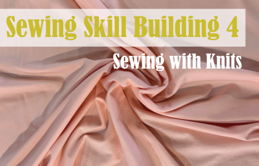 Sewing Skill Building 4 w/Haley - Sewing with Knits