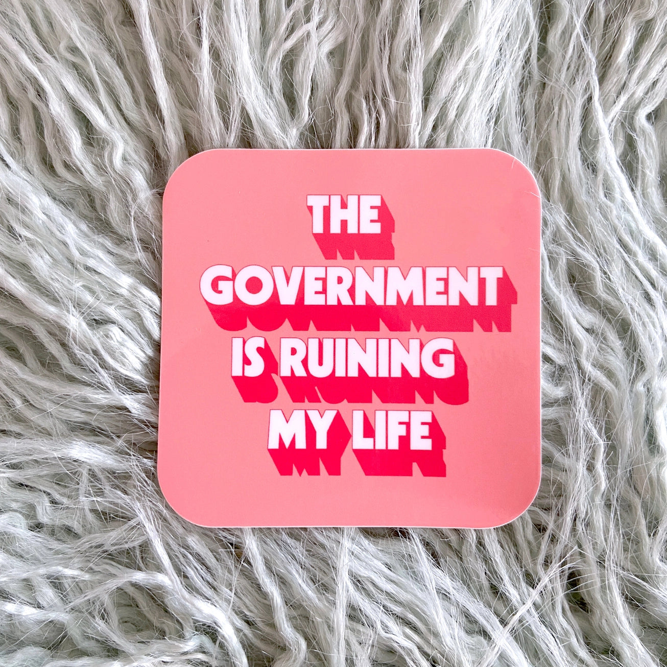 The Government Is Ruining My Life Sticker