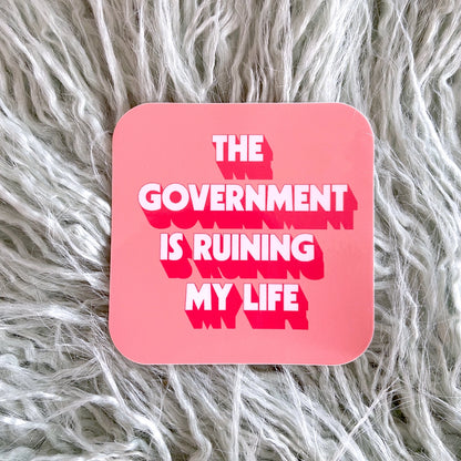 The Government Is Ruining My Life Sticker