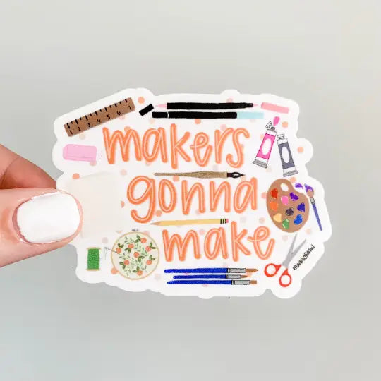 Maker's Gonna Make - Crafts Vinyl Sticker