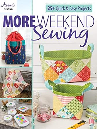 More Weekend Sewing: 25+ Quick & Easy Projects