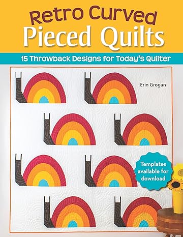 Retro Curved Pieced Quilts: 15 Throwback Designs for Today's Quilter