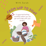 From WIP to done! Supported Knitting Workshop w/ Sarah