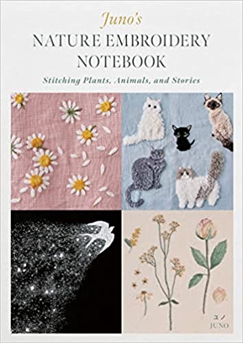Juno's Nature Embroidery Notebook: Stitching Plants, Animals, and Stories