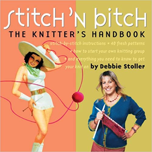 Stitch 'n Bitch: The Knitter's Handbook