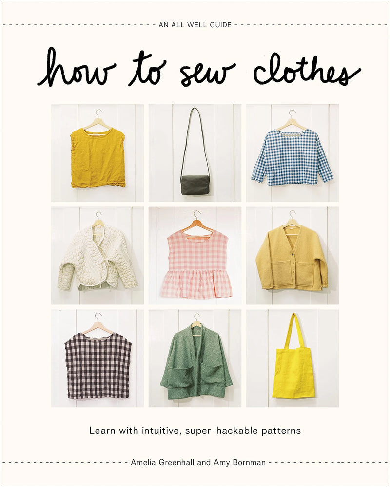 How to Sew Clothes: An All Well Guide by Amelia Greenhall and Amy Bornman