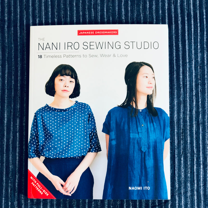 The Nani Iro Sewing Studio: 18 Timeless Patterns to Sew, Wear and Love